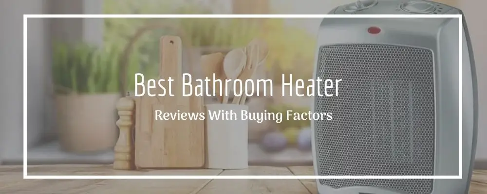 Best bathroom heater reviews